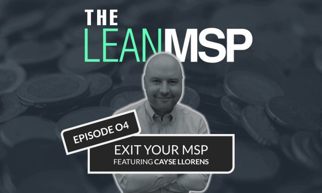 The Lean MSP – Episode 04: Exit Your MSP FT. Cayse Llorens of Brockhurst Capital
