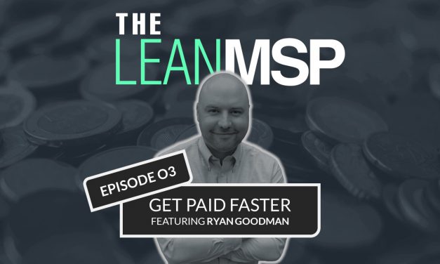 The Lean MSP – Episode 03: Get Paid Faster FT. Ryan Goodman of Connect Booster