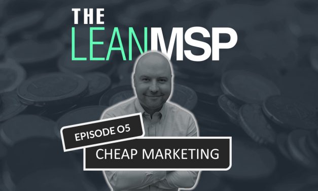 The Lean MSP – Episode 05: Cheap Marketing