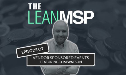 The Lean MSP: Episode 07 – Vendor Sponsored Events