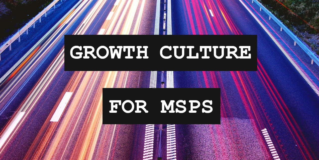 Growth Culture For MSPs: Rethinking My Position on the ‘Startup’ Mentality