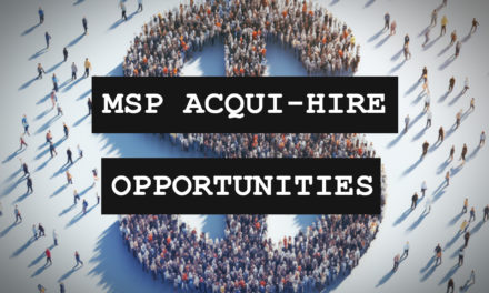 The MSP Acqui-Hire Market Is Thriving – Here’s How You Can Capitalize