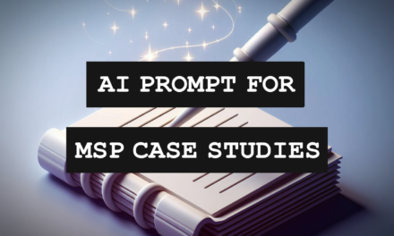MSPs – Use This AI Prompt To Create Powerful Industry Case Studies