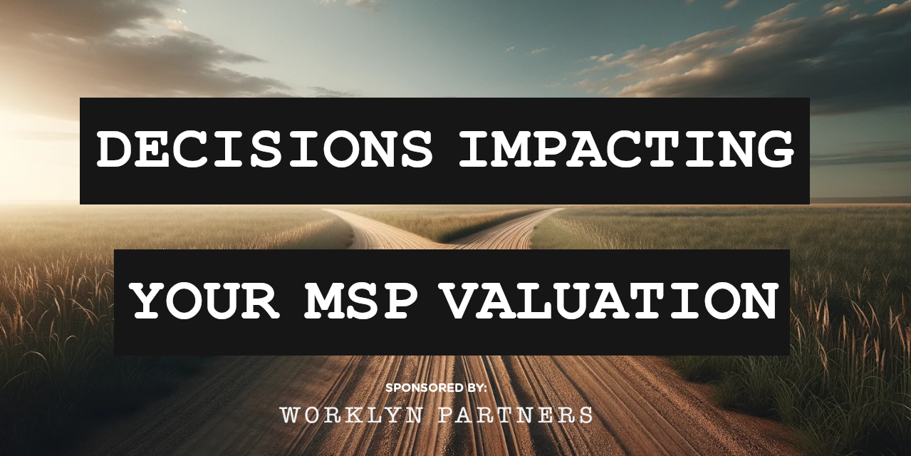 7 Everyday Decisions That May Impact Your MSP’s Valuation