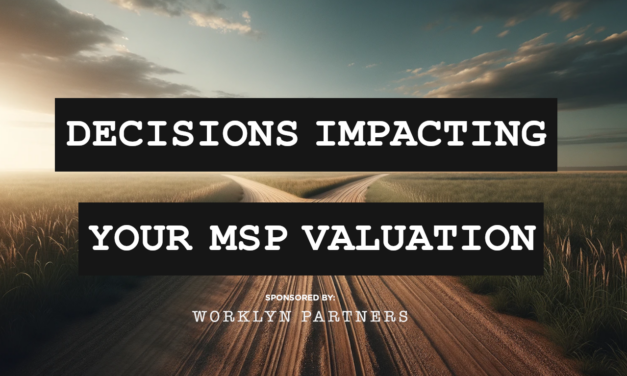 7 Everyday Decisions That May Impact Your MSP’s Valuation