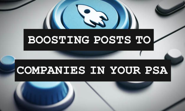 How To Boost Your LinkedIn Posts To Every Company In Your PSA