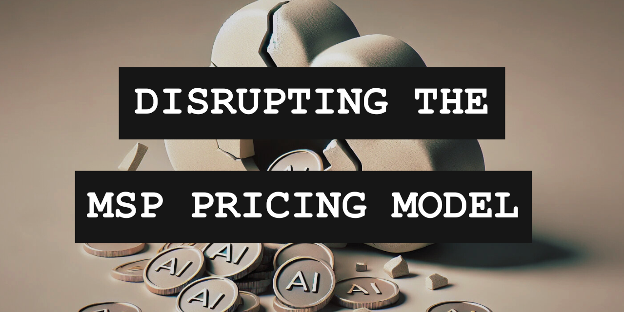 Disrupting The Endpoint Era: Here’s What Is Next For The MSP Pricing Model