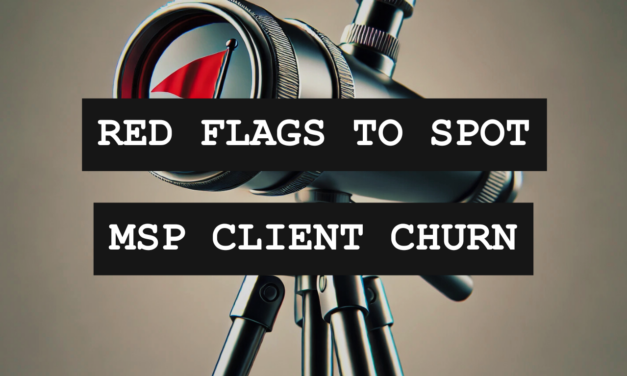 Is Your Best MSP Client About to Churn? Here’s 7 Red Flags to Watch For