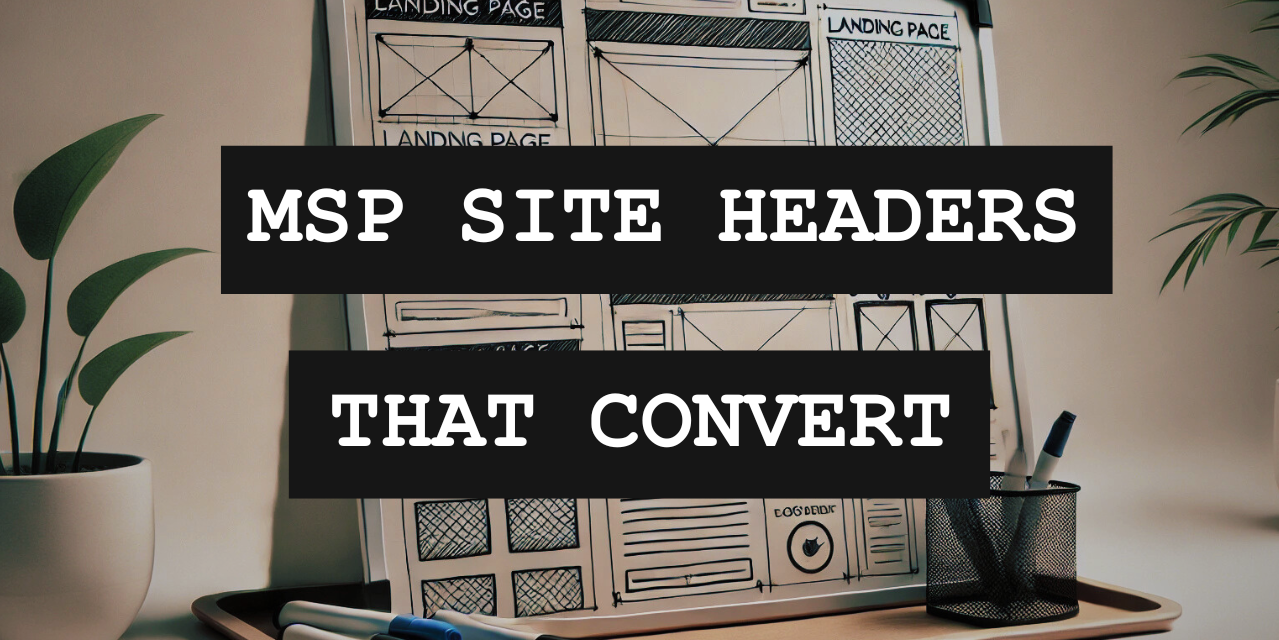 The Anatomy Of An MSP Landing Page (That Converts): Part 1 – The Header