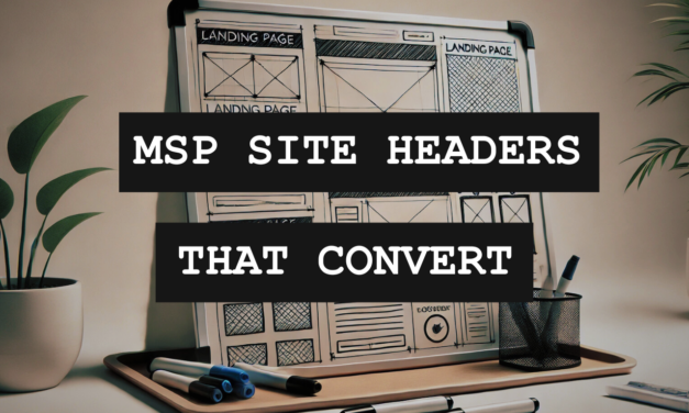 The Anatomy Of An MSP Landing Page (That Converts): Part 1 – The Header