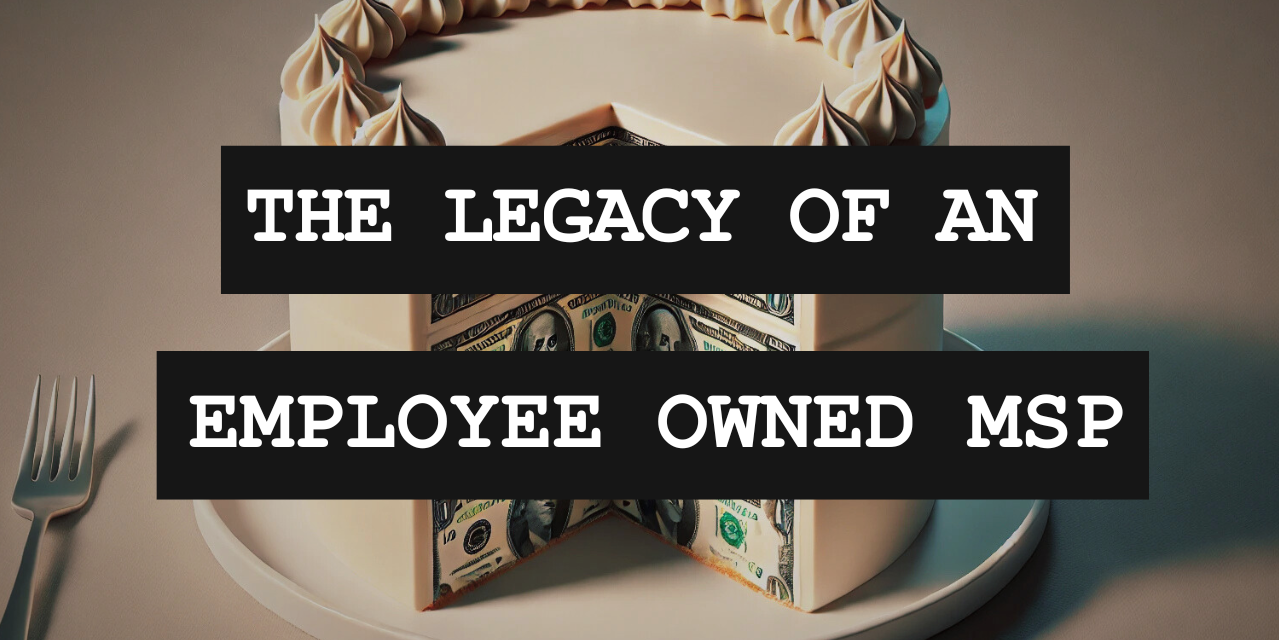 Sharing The Wealth: How This Employee Owned MSP Is Optimizing For Legacy
