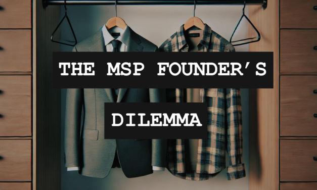 The MSP Founder’s Dilemma: When To Step Back From The Day-to-Day Operations