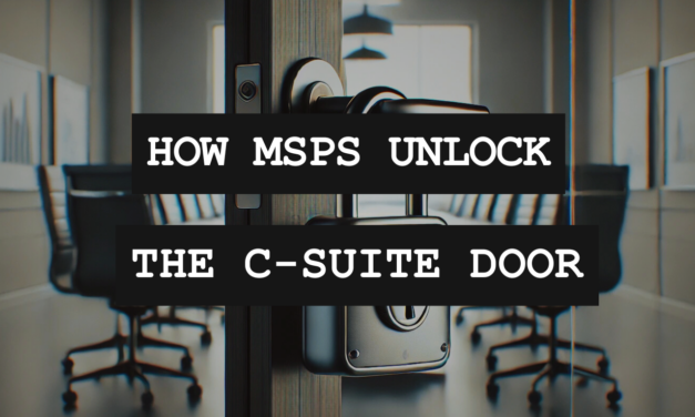 Breaking Into the Boardroom: How MSPs Can Unlock The C-Suite Door