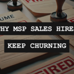Why Your MSP Sales Hires Keep Churning (And How to Stop It)