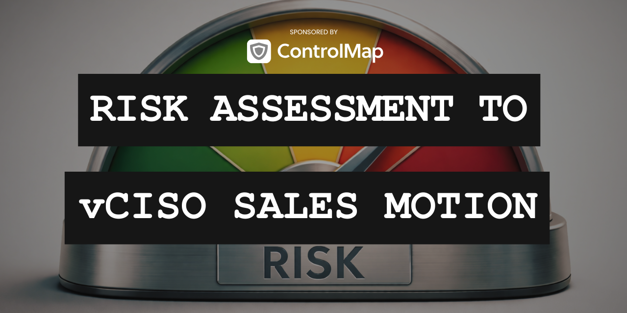 Risk Assessment to vCISO: A Practical Go-To-Market Motion for MSPs